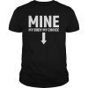 Mine Down Arrow Pro Choice T Shirt