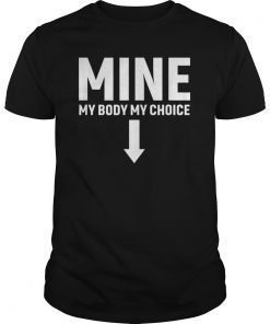 Mine Down Arrow Pro Choice T Shirt