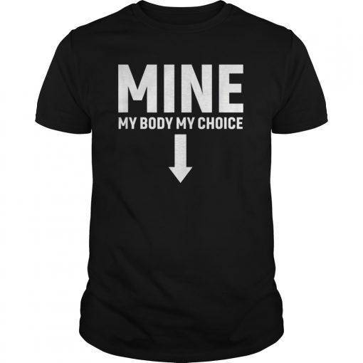 Mine Down Arrow Pro Choice T Shirt