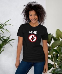 Mine Down Arrow Pro Choice Pro Abortion , Mine T-shirt