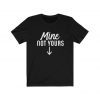 Mine Not Yours Abortion Women's Reproductive Rights Roe vs Wade Abortion Law My Body My Choice Unisex Jersey Short Sleeve Tee