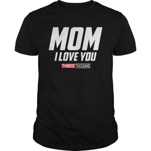 Mom I Love You 3000 Funny Mother's Day Gift T-shirt