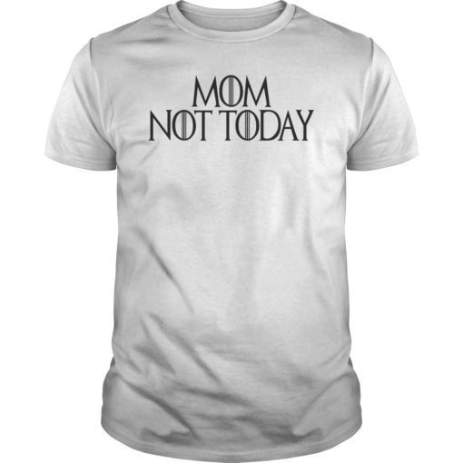 Mom Not Today Shirt