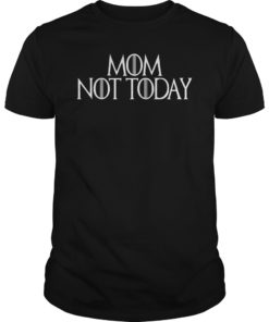 Mom Not Today T-Shirt