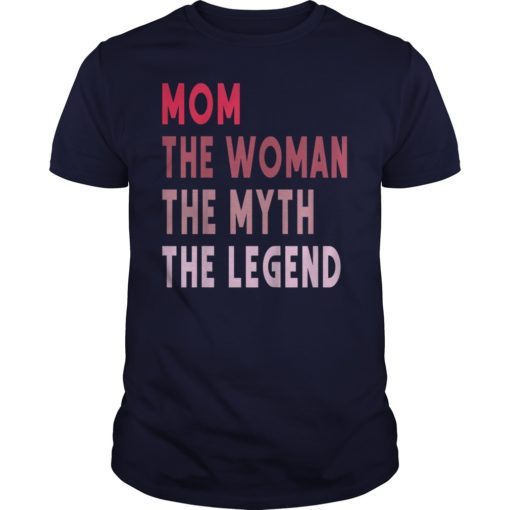 Mom The Woman The Myth The Legend Funny Shirt