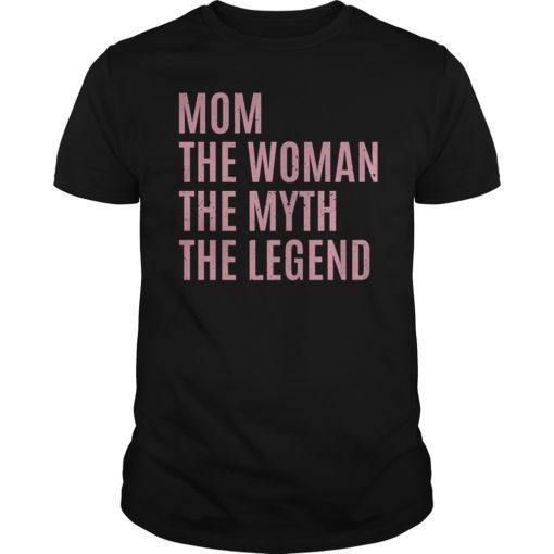 Mom The Woman The Myth The Legend Gift Shirt