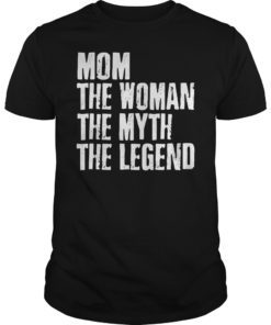 Mom The Woman The Myth The Legend Mothers Day Gift Shirt