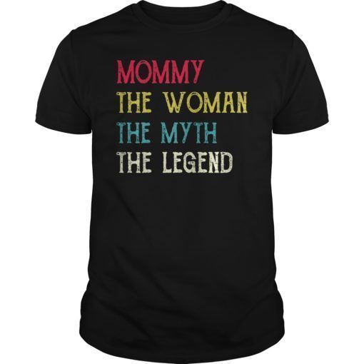 Mommy The Woman The Myth The Legend Funny T-Shirt