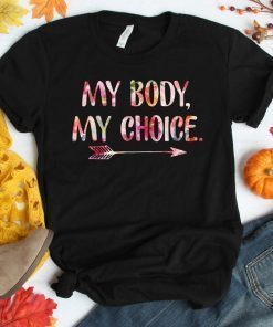 My Body My Choice Floral Shirt Feminist Flower T-Shirt Equality Feminism Tee Pro-choice Shirt Uterus Abortion Birthday Christmas Gift Women