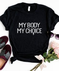 My Body My Choice, Girl Power T-shirt, women graphic tee shirt, slogan tshirt, Cute Feminist T-shirt, Feminism Shirt, funny tshirt for woman