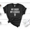 My Body My Choice Shirt Feminist Shirt Pro Choice Shirt Pro Abortion Shirt Abortion Is Healthcare Shirt Unisex Jersey Short Sleeve Tee