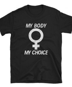 My Body My Choice Shirt Women's Rights Pro Choice Short-Sleeve Unisex T-Shirt