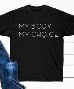 My Body My Choice Women's Rights Equality Shirt Womens Clothing