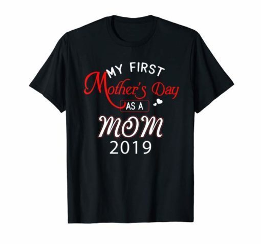 My First Mother's Day As a Mom 2019 T-shirt Funny Gift