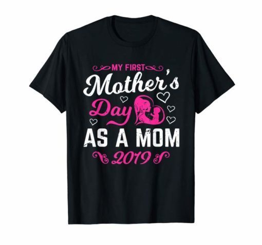 My First Mothers day as a mom 2019 Funny Tee Shirt for Mommy