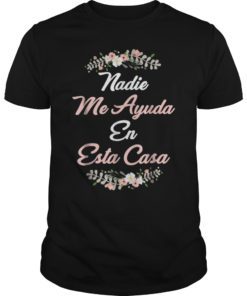 NADIE ME AYUDA EN ESTA CASA Gift T-Shirts