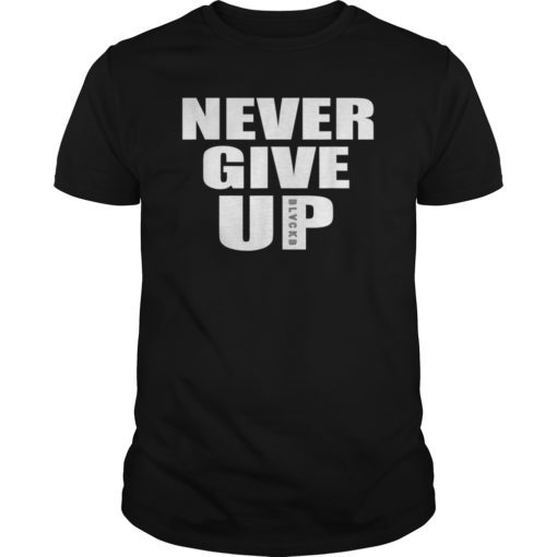 NEVER GIVE UP BLACKB Gift T-Shirt