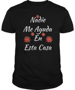 Nadie Me Ayuda An Esta Casa T Shirts Funny Gift Tee