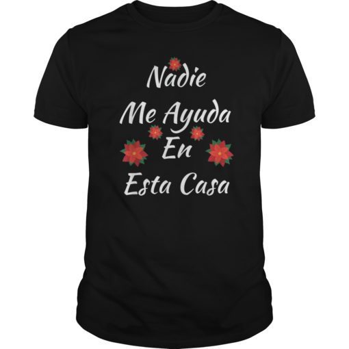 Nadie Me Ayuda An Esta Casa T Shirts Funny Gift Tee