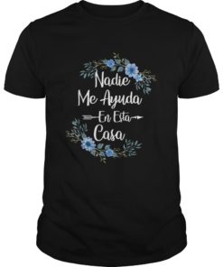 Nadie Me Ayuda An Esta Casa TShirt