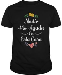 Nadie Me Ayuda En Esta Casa Gift Shirt