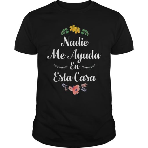 Nadie Me Ayuda En Esta Casa Gift Shirt