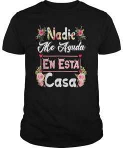 Nadie Me Ayuda En Esta Casa TShirt Funny Gift