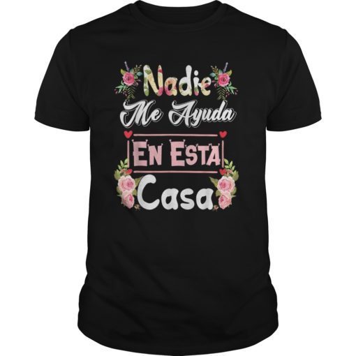 Nadie Me Ayuda En Esta Casa TShirt Funny Gift