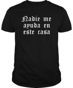 Nadie Me Ayuda En Este Casa TShirt Mexican Mothers Day