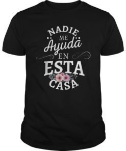 Nadie me ayuda en esta casa nobody helps me in this house T-Shirt