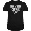 Never Give UP Motivational Tee Shirt