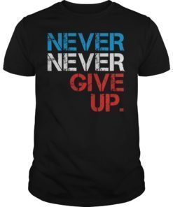 Never Give UP Motivational Tee Shirts