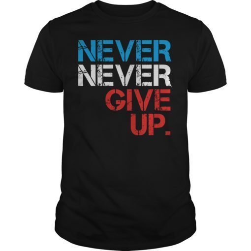 Never Give UP Motivational Tee Shirts