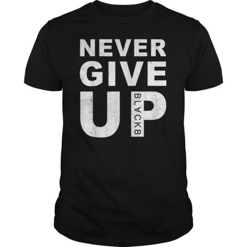 Never Give Up BlackB Shirt Motivational Vintage T-Shirt