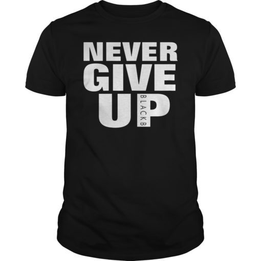 Never Give Up BlackB T-Shirt