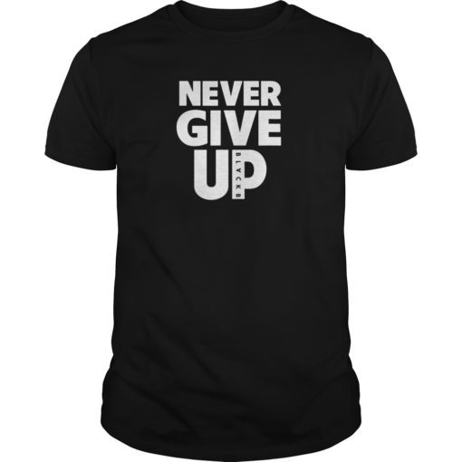 Never Give Up BlackB Tee Shirt