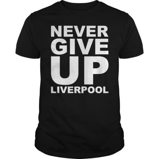 Never Give Up Liverpool T-Shirt