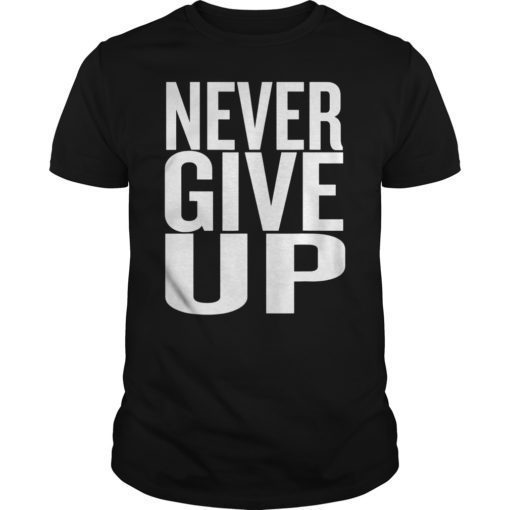 Never Give Up T-Shirt