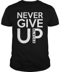 Never Give up BlackB Gift Tee Shirt