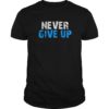 Never ever give up motivational Gift tee shirts