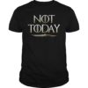 Not Today Death Valyrian Dagger No One T Shirts