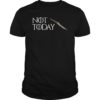 Not Today GOT Arya Cool Shirt