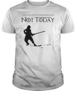 Not Today Shirt What Do We Say To The God Of Death T-Shirt