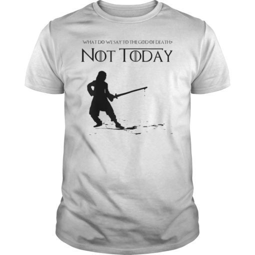 Not Today Shirt What Do We Say To The God Of Death T-Shirt