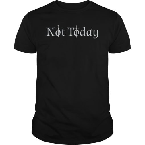 Not Today Sword Shirt for Men or Women