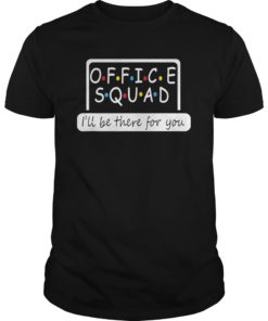 Office Squad I Will Be There For You Shirts