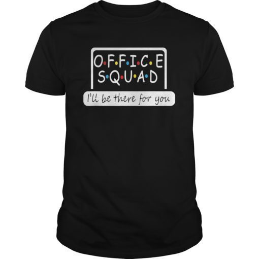 Office Squad I Will Be There For You Shirts