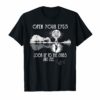 Open Your Eyes Look Up To The Skies And See T-Shirt