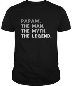 Papaw The Man The Myth The Legend Daddy Papaw Gift T-Shirt