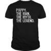 Pappy The Man The Myth The Legend Daddy Grandad Gift T-Shirt